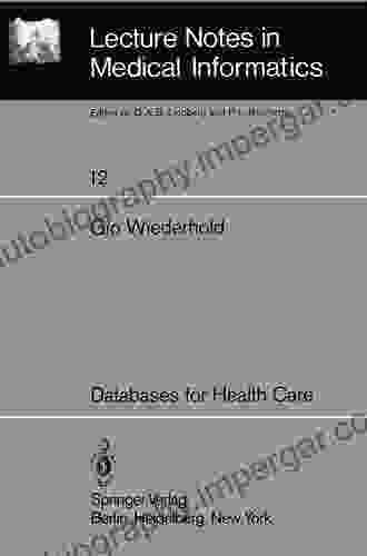 Databases for Health Care (Lecture Notes in Medical Informatics 12)