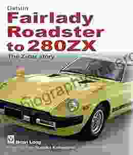 Datsun Fairlady Roadster To 280ZX The Z Car Story: Foreword By Yutaka Katayama Father Of The Z Car