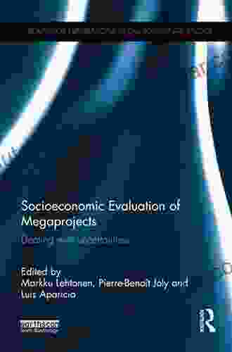 Socioeconomic Evaluation Of Megaprojects: Dealing With Uncertainties (Routledge Explorations In Environmental Studies)