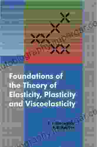 Foundations Of The Theory Of Elasticity Plasticity And Viscoelasticity