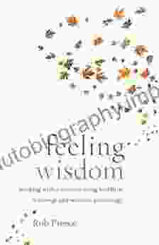 Feeling Wisdom: Working With Emotions Using Buddhist Teachings And Western Psychology