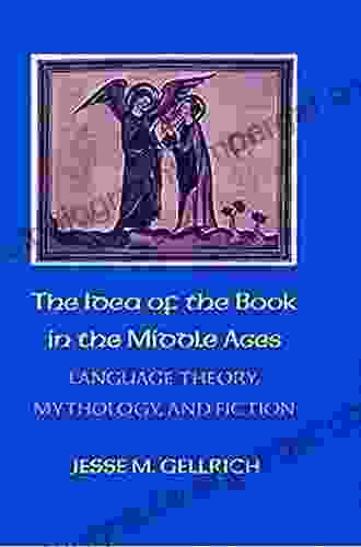 The Idea Of The In The Middle Ages: Language Theory Mythology And Fiction