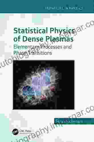 Statistical Physics Of Dense Plasmas: Elementary Processes And Phase Transitions (Frontiers In Physics)