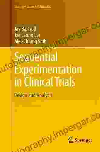 Sequential Experimentation In Clinical Trials: Design And Analysis (Springer In Statistics 298)