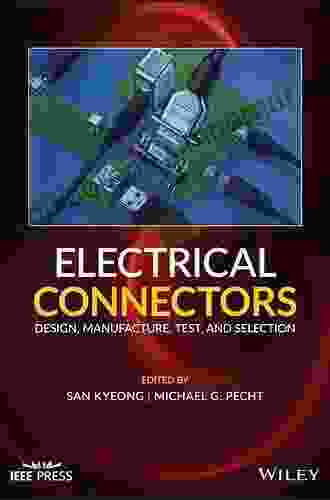 Electrical Connectors: Design Manufacture Test And Selection (IEEE Press)