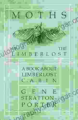 Moths Of The Limberlost A About Limberlost Cabin