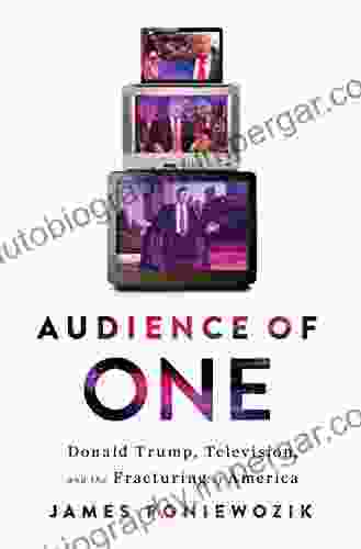 Audience Of One: Donald Trump Television And The Fracturing Of America