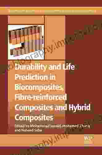 Durability And Life Prediction In Biocomposites Fibre Reinforced Composites And Hybrid Composites (Woodhead Publishing In Composites Science And Engineering)