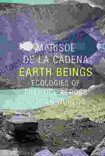 Earth Beings: Ecologies Of Practice Across Andean Worlds (The Lewis Henry Morgan Lectures 2024)