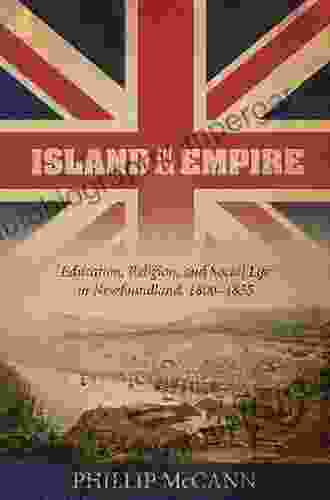 Island In An Empire: Education Religion And Social Life In Newfoundland 1800 1855