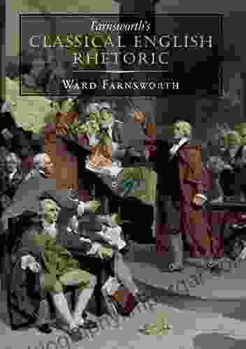 Farnsworth S Classical English Rhetoric Ward Farnsworth