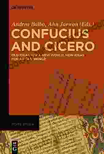 Confucius and Cicero: Old Ideas for a New World New Ideas for an Old World (Roma Sinica 1)