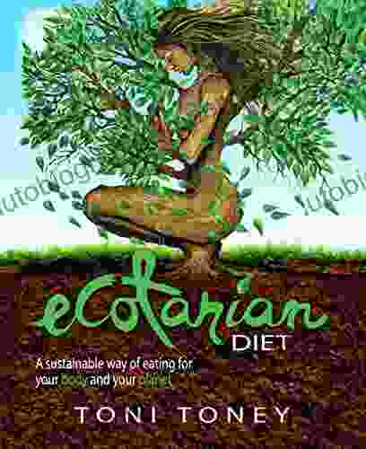 Ecotarian Diet: A Sustainable Way Of Eating For Your Body And Your Planet