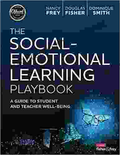 The Social Emotional Learning Playbook: A Guide To Student And Teacher Well Being