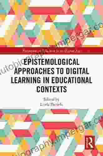 Epistemological Approaches To Digital Learning In Educational Contexts (Perspectives On Education In The Digital Age)