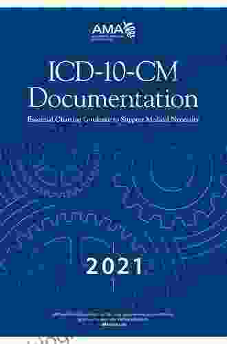 ICD 10 CM Documentation 2024: Essential Charting Guidance To Support Medical Necessity (Essential Chartin Guidance To Support Medical Necessity)