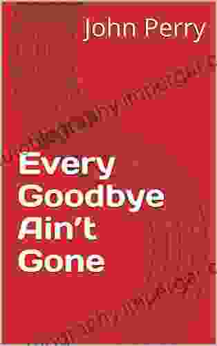 Every Goodbye Ain t Gone