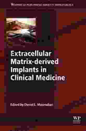 Extracellular Matrix Derived Implants In Clinical Medicine (Woodhead Publishing In Biomaterials)