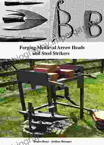 Forging Medieval Arrow Heads And Steel Strikers (Medieval Technical Manuals 4)