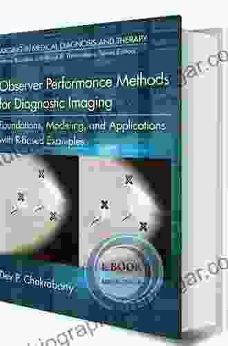 Observer Performance Methods For Diagnostic Imaging: Foundations Modeling And Applications With R Based Examples (Imaging In Medical Diagnosis And Therapy)