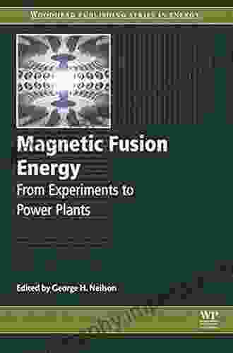 Magnetic Fusion Energy: From Experiments To Power Plants (Woodhead Publishing In Energy 99)