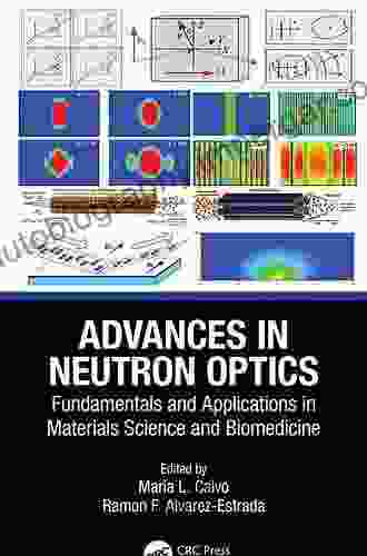 Advances In Neutron Optics: Fundamentals And Applications In Materials Science And Biomedicine (Multidisciplinary And Applied Optics)