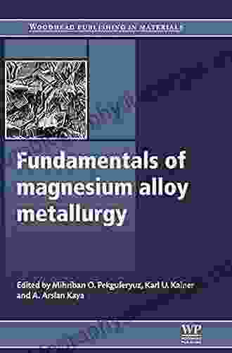 Fundamentals Of Magnesium Alloy Metallurgy (Woodhead Publishing In Metals And Surface Engineering)