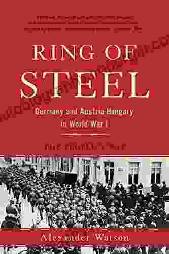 Ring Of Steel: Germany And Austria Hungary In World War I