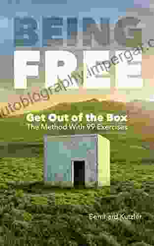 Being Free: Get Out of the Box The Method With 99 Exercises