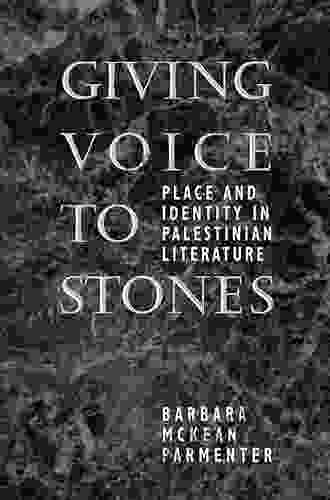 Giving Voice To Stones: Place And Identity In Palestinian Literature