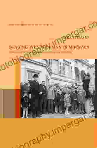 Staging West German Democracy: Governmental PR Films And The Democratic Imaginary 1953 1963 (New Directions In German Studies)