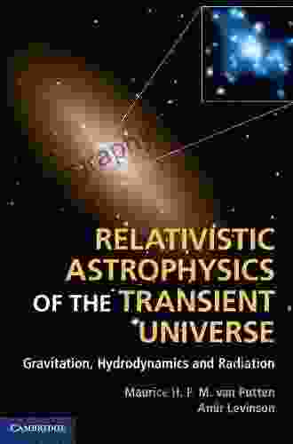 Relativistic Astrophysics Of The Transient Universe: Gravitation Hydrodynamics And Radiation