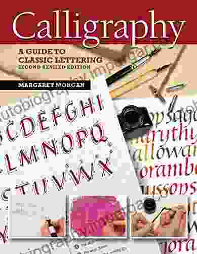 Calligraphy Second Revised Edition: A Guide To Classic Lettering