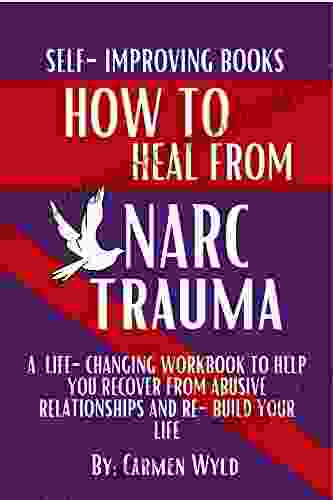 How To Heal From Narc Trauma: Self Improving Books: Mindset Training And Heart Healing To Help You Get Yourself Back