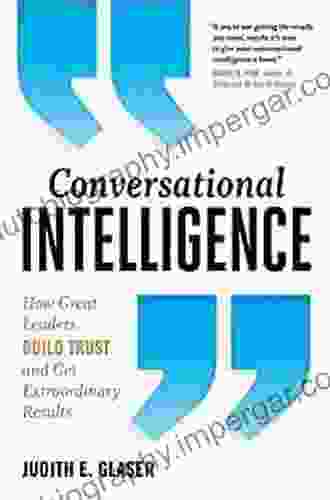 Conversational Intelligence: How Great Leaders Build Trust And Get Extraordinary Results