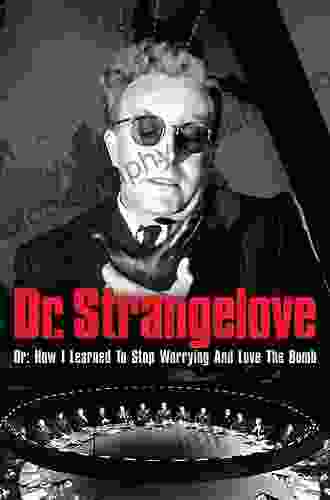 Dr Strangelove Or: How I Learned To Stop Worrying And Love The Bomb (BFI Film Classics)