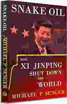 Snake Oil: How Xi Jinping Shut Down The World