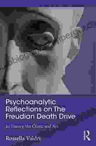 Psychoanalytic Reflections On The Freudian Death Drive: In Theory The Clinic And Art