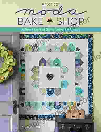 Best Of Moda Bake Shop: A Sweet Batch Of Quilts Perfect For Precuts