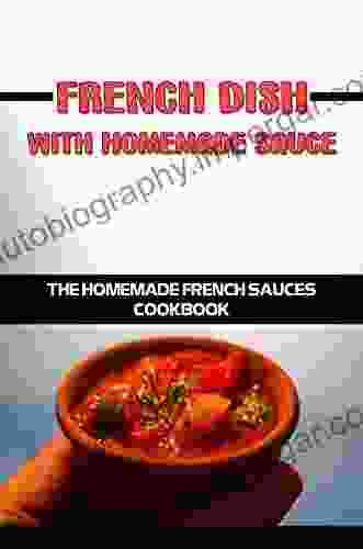 French Dish With Homemade Sauce: The Homemade French Sauces Cookbook: Typical French Meals