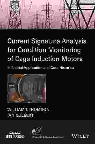 Current Signature Analysis For Condition Monitoring Of Cage Induction Motors: Industrial Application And Case Histories (IEEE Press On Power And Energy Systems)