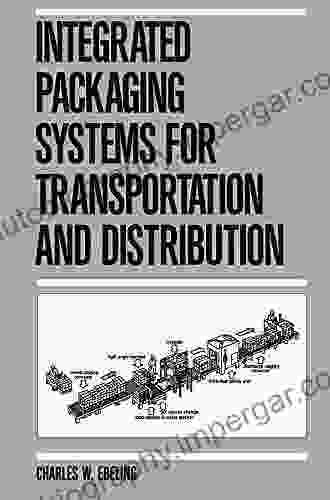 Integrated Packaging Systems For Transportation And Distribution (Packaging And Converting Technology 3)