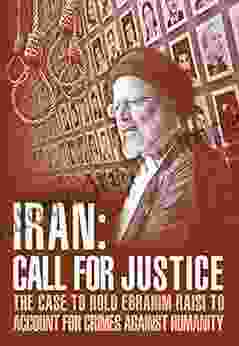 IRAN Call For Justice: The Case To Hold Ebrahim Raisi To Account For Crimes Against Humanity