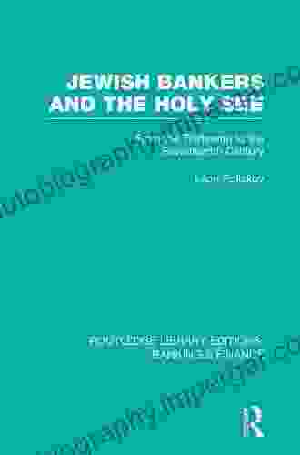 Jewish Bankers and the Holy See (RLE: Banking Finance): From the Thirteenth to the Seventeenth Century (Routledge Library Editions: Banking Finance)