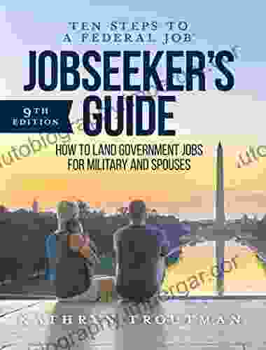 Jobseeker S Guide 9th Ed: How To Land Government Jobs For Military And Spouses (Ten Steps To A Federal Job 2)