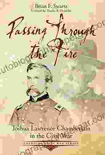 Passing Through The Fire: Joshua Lawrence Chamberlain In The Civil War (Emerging Civil War Series)