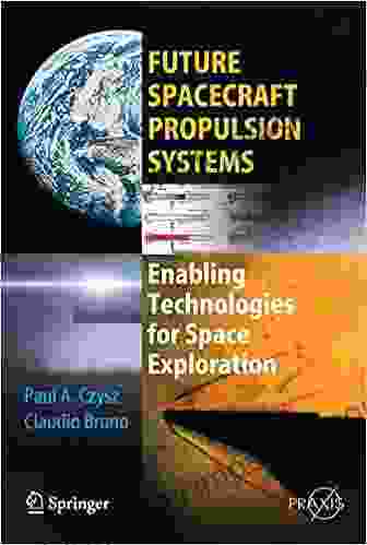 Future Spacecraft Propulsion Systems: Enabling Technologies For Space Exploration (Springer Praxis Books)