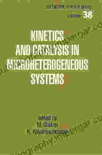 Kinetics And Catalysis In Microheterogeneous Systems (Surfactant Science 38)