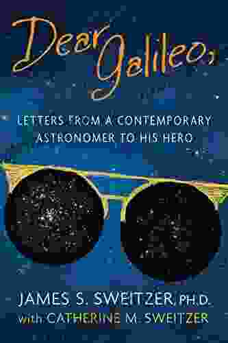 Dear Galileo: Letters from a Contemporary Astronomer to his Hero