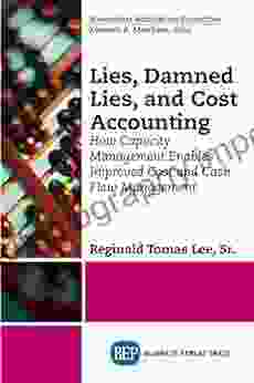 Lies Damned Lies And Cost Accounting: How Capacity Management Enables Improved Cost And Cash Flow Management